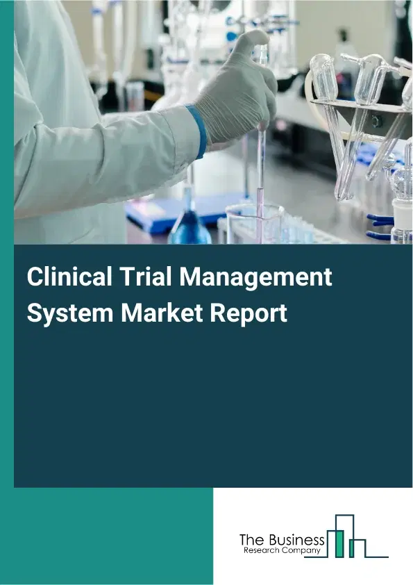 Global Clinical Trial Management System Market Report 2026 Global Clinical Trial Management System Market Report 2026