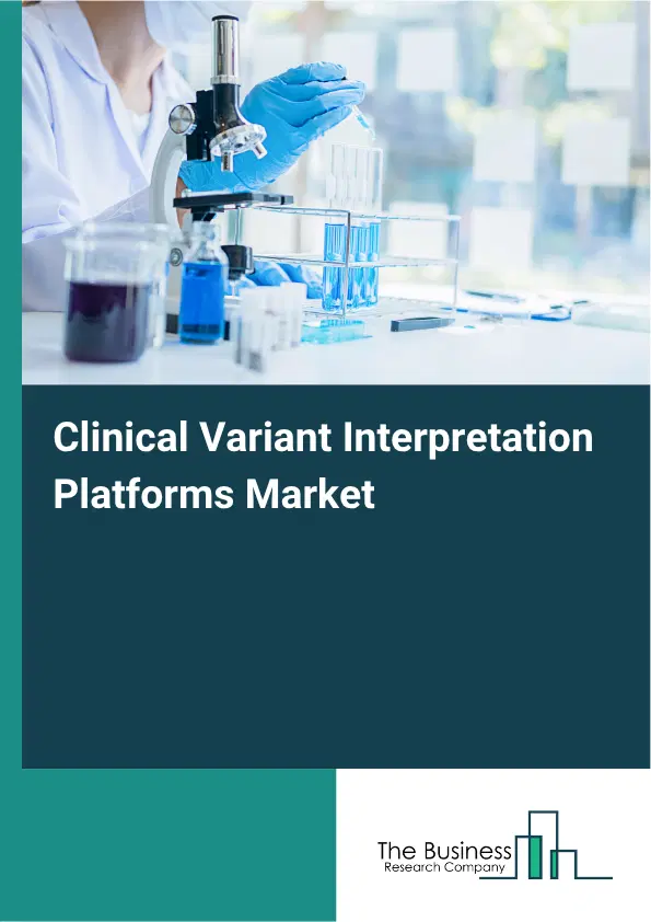 Clinical Variant Interpretation Platforms Market Report 2026 Clinical Variant Interpretation Platforms Market Report 2026