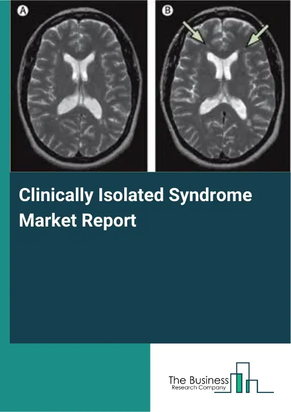 Global Clinically Isolated Syndrome Market Report 2026 Global Clinically Isolated Syndrome Market Report 2026