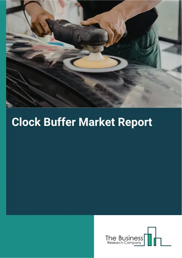 Global Clock Buffer Market Report 2026 Global Clock Buffer Market Report 2026