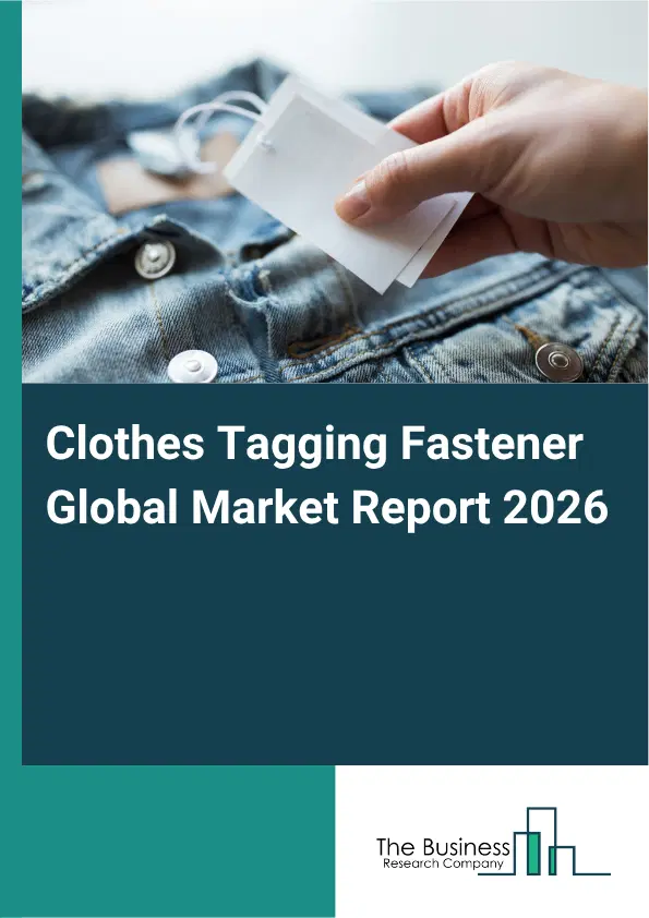 Clothes Tagging Fastener Market Report 2026 Clothes Tagging Fastener Market Report 2026