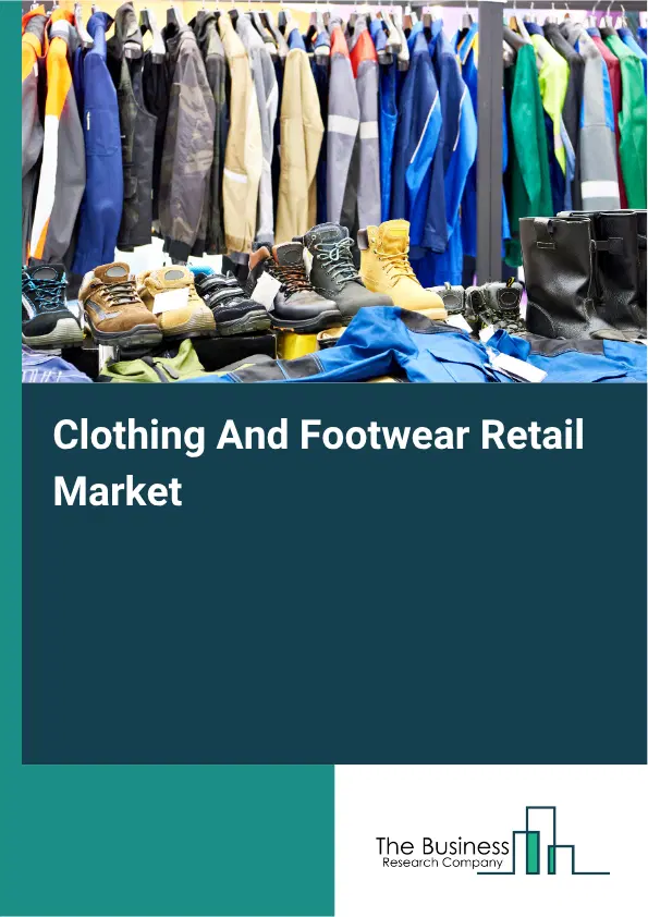 Clothing And Footwear Retail Market Report 2026 Clothing And Footwear Retail Market Report 2026