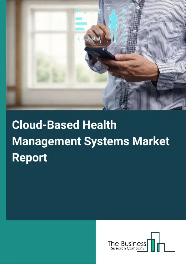 Global Cloud-Based Health Management Systems Market Report 2026 Global Cloud-Based Health Management Systems Market Report 2026