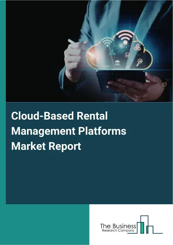 Global Cloud-Based Rental Management Platforms Market Report 2026 Global Cloud-Based Rental Management Platforms Market Report 2026