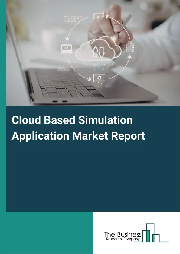 Global Cloud Based Simulation Application Market Report 2026 Global Cloud Based Simulation Application Market Report 2026