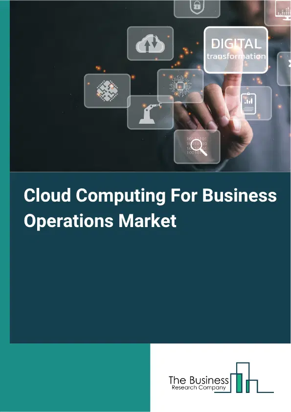 Cloud Computing For Business Operations Market Report 2026 Cloud Computing For Business Operations Market Report 2026