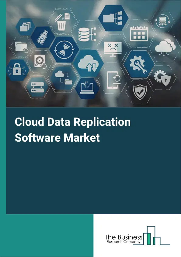 Cloud Data Replication Software Market Report 2026 Cloud Data Replication Software Market Report 2026