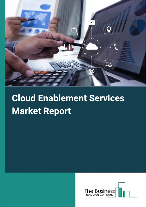 Cloud Enablement Services Market Report 2026 Cloud Enablement Services Market Report 2026