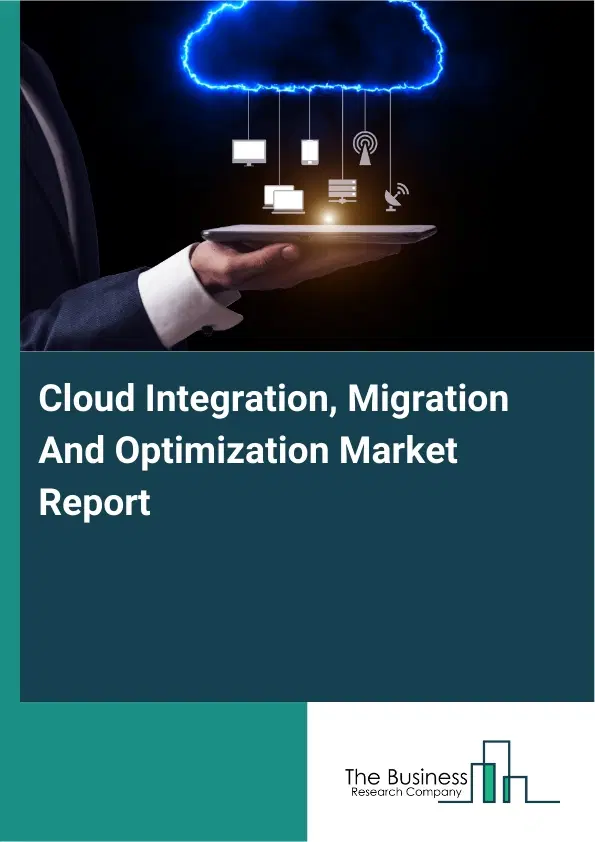 Global Cloud Integration, Migration And Optimization Market Report 2026 Global Cloud Integration, Migration And Optimization Market Report 2026