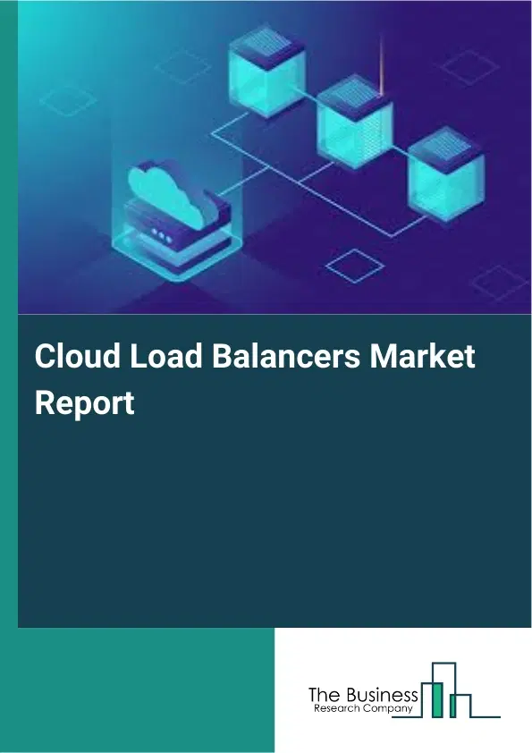 Global Cloud Load Balancers Market Report 2026 Global Cloud Load Balancers Market Report 2026
