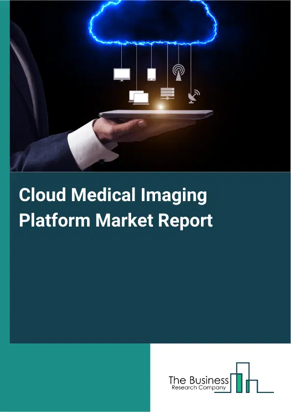 Global Cloud Medical Imaging Platform Market Report 2026 Global Cloud Medical Imaging Platform Market Report 2026