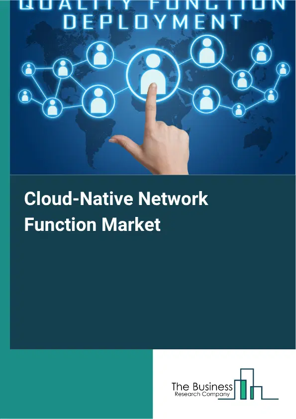 Cloud-Native Network Function Market Report 2026 Cloud-Native Network Function Market Report 2026