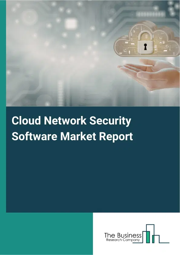 Global Cloud Network Security Software Market Report 2026 Global Cloud Network Security Software Market Report 2026