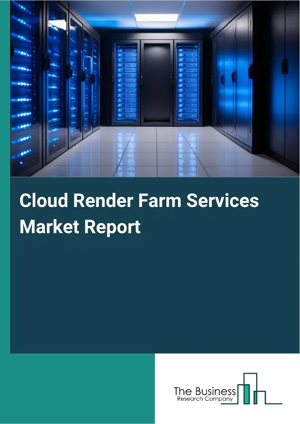 Global Cloud Render Farm Services Market Report 2026 Global Cloud Render Farm Services Market Report 2026