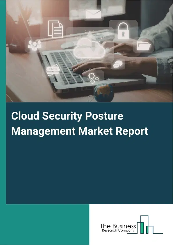 Global Cloud Security Posture Management Market Report 2026 Global Cloud Security Posture Management Market Report 2026