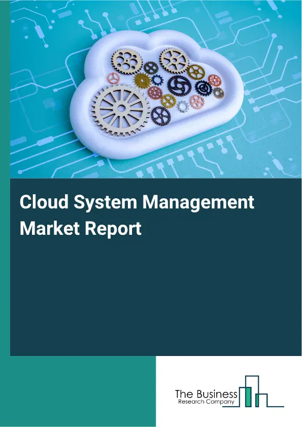 Cloud System Management Market Report 2026 Cloud System Management Market Report 2026