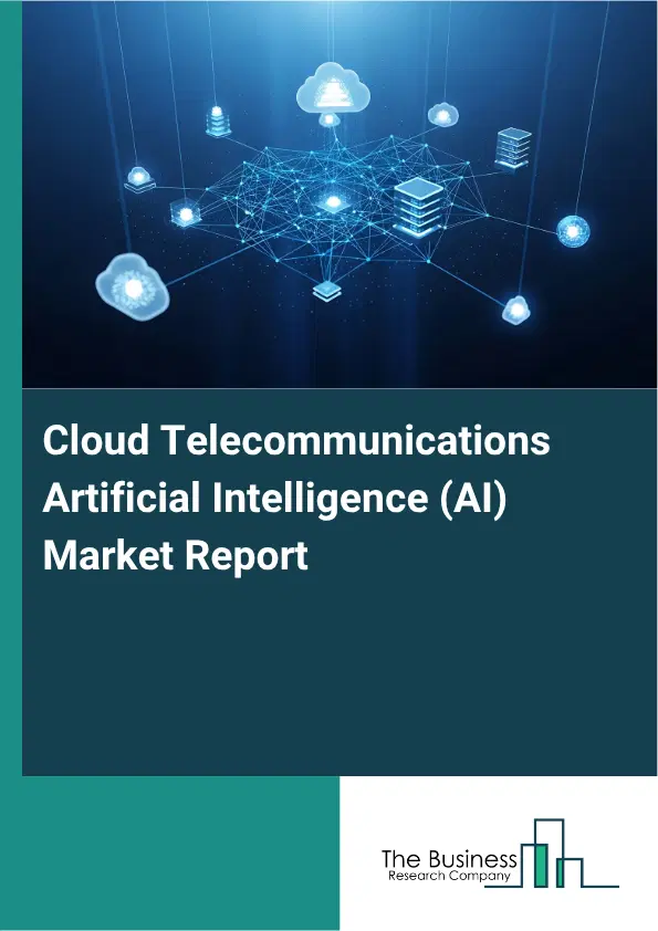 Cloud Telecommunications Artificial Intelligence (AI) Market Report 2026 Cloud Telecommunications Artificial Intelligence (AI) Market Report 2026