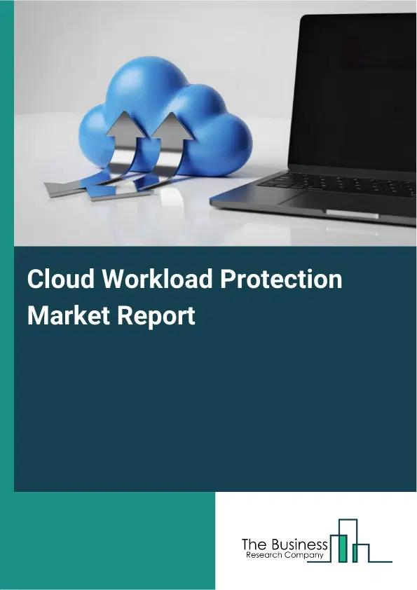 Global Cloud Workload Protection Market Report 2026 Global Cloud Workload Protection Market Report 2026