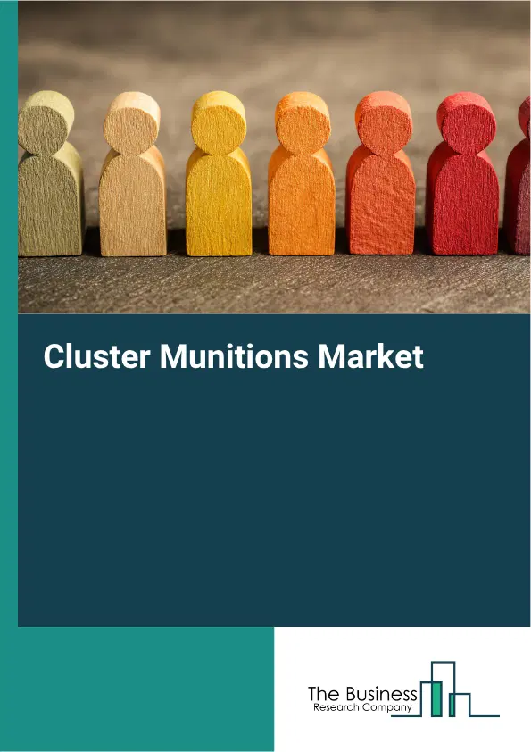 Cluster Munitions Market Report 2026 Cluster Munitions Market Report 2026