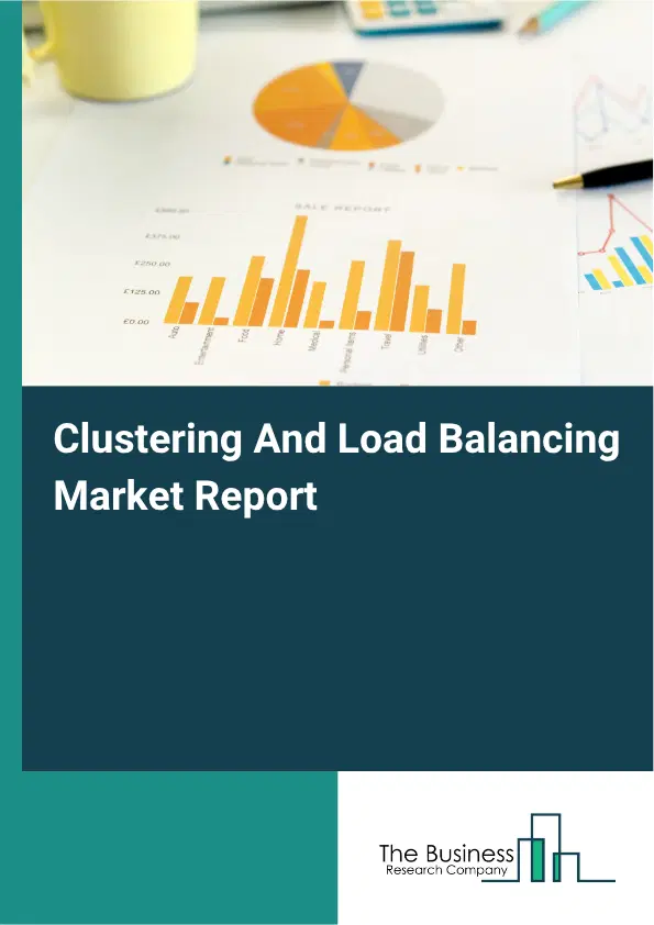 Clustering And Load Balancing Market Report 2026 Clustering And Load Balancing Market Report 2026
