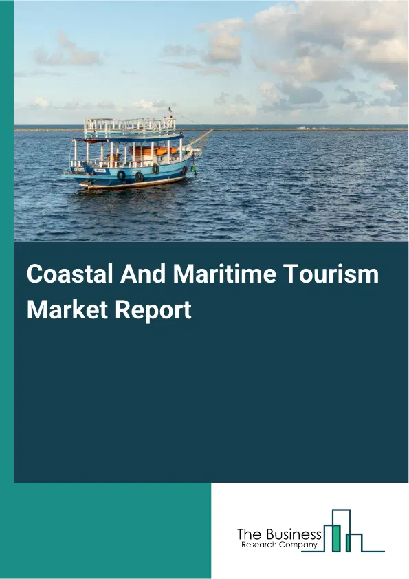 Global Coastal And Maritime Tourism Market Report 2026 Global Coastal And Maritime Tourism Market Report 2026