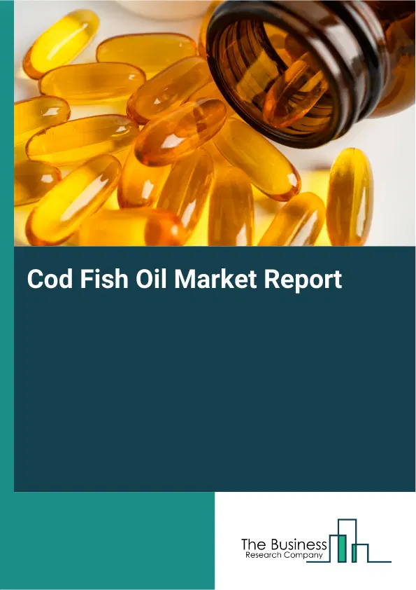 Global Cod Fish Oil Market Report 2026 Global Cod Fish Oil Market Report 2026