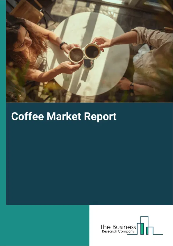 Global Coffee Market Report 2026 Global Coffee Market Report 2026
