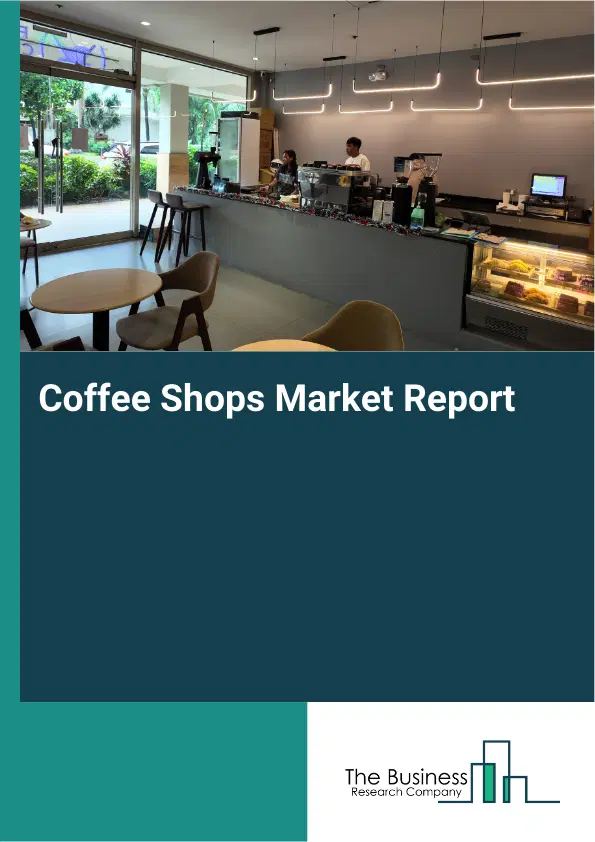 Global Coffee Shops Market Report 2026 Global Coffee Shops Market Report 2026