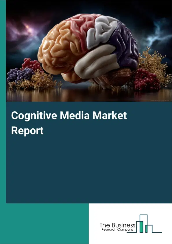 Global Cognitive Media Market Report 2026 Global Cognitive Media Market Report 2026