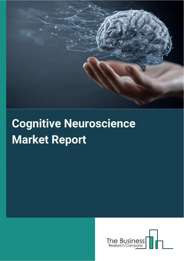 Global Cognitive Neuroscience Market Report 2026 Global Cognitive Neuroscience Market Report 2026