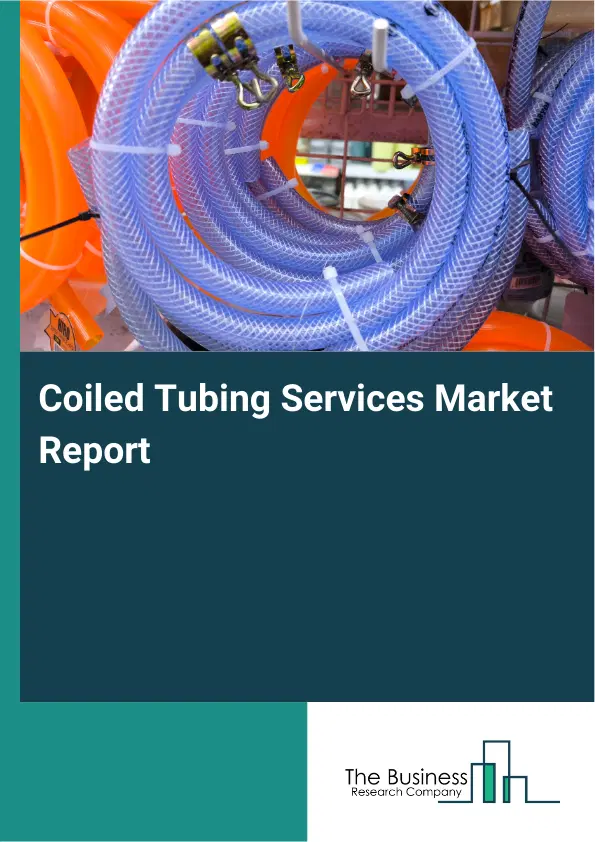 Global Coiled Tubing Services Market Report 2026 Global Coiled Tubing Services Market Report 2026