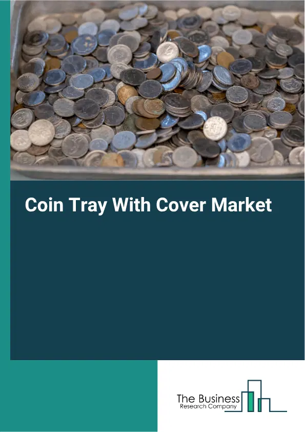 Coin Tray With Cover Market Report 2026 Coin Tray With Cover Market Report 2026