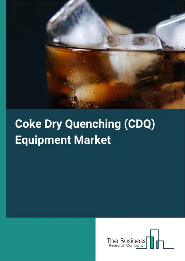 Coke Dry Quenching (CDQ) Equipment Market Report 2026 Coke Dry Quenching (CDQ) Equipment Market Report 2026