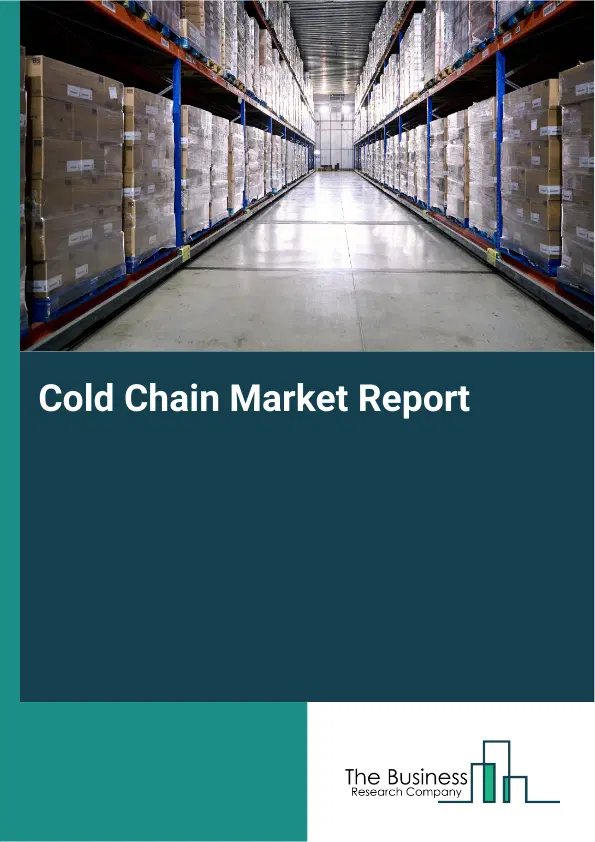 Global Cold Chain Market Report 2026 Global Cold Chain Market Report 2026
