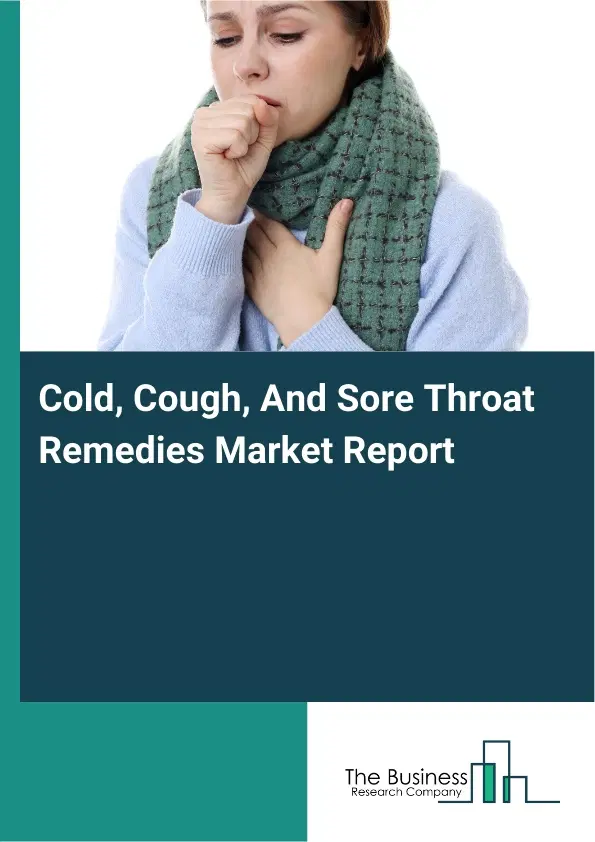 Global Cold, Cough, And Sore Throat Remedies Market Report 2026 Global Cold, Cough, And Sore Throat Remedies Market Report 2026