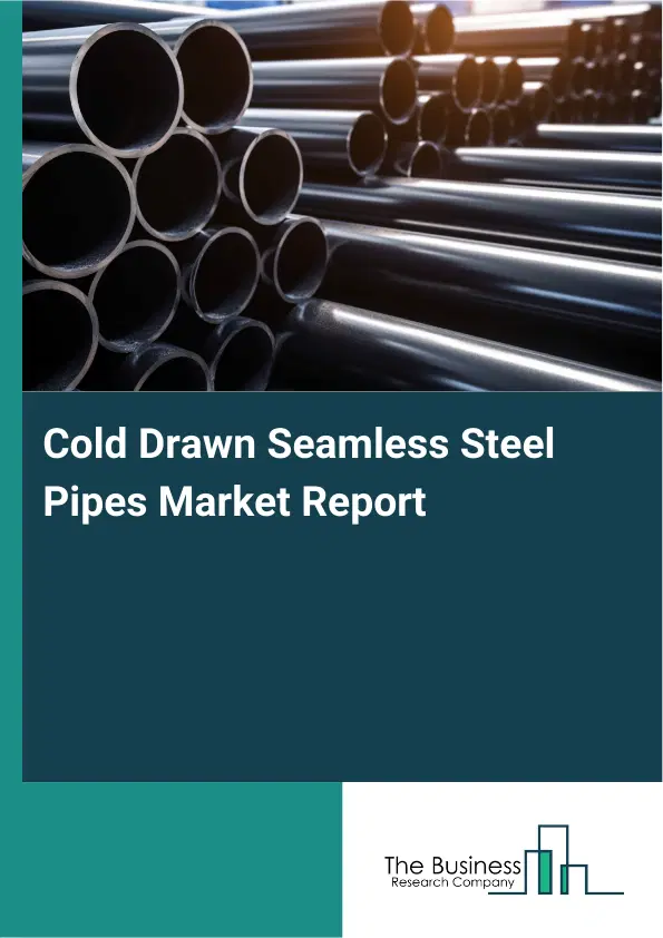 Global Cold Drawn Seamless Steel Pipes Market Report 2026 Global Cold Drawn Seamless Steel Pipes Market Report 2026