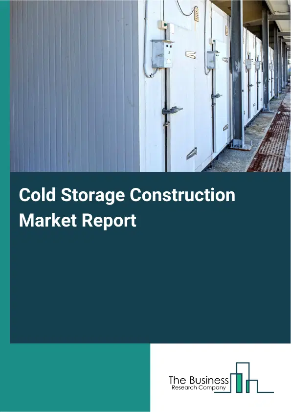 Global Cold Storage Construction Market Report 2026 Global Cold Storage Construction Market Report 2026