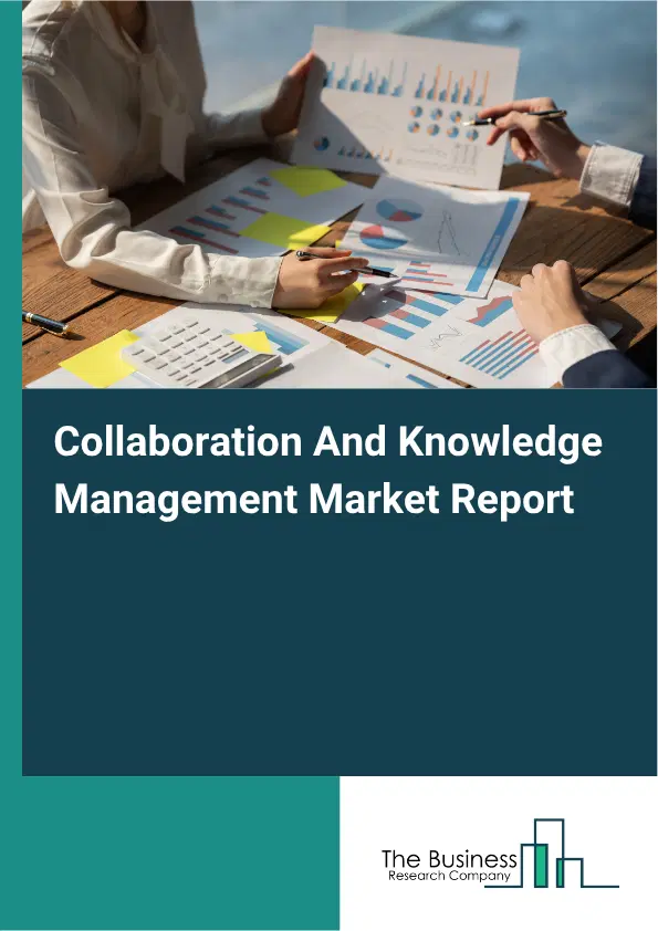 Collaboration And Knowledge Management Market Report 2026 Collaboration And Knowledge Management Market Report 2026