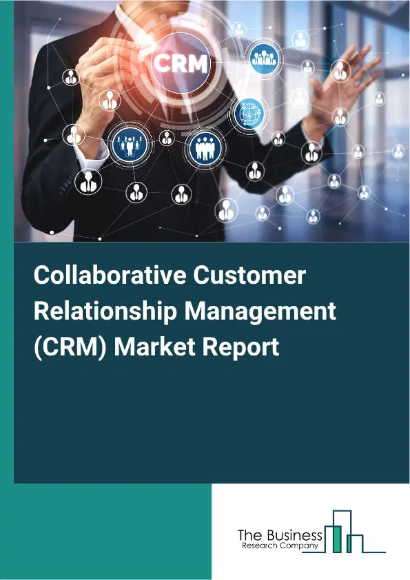 Collaborative Customer Relationship Management (CRM) Market Report 2026 Collaborative Customer Relationship Management (CRM) Market Report 2026