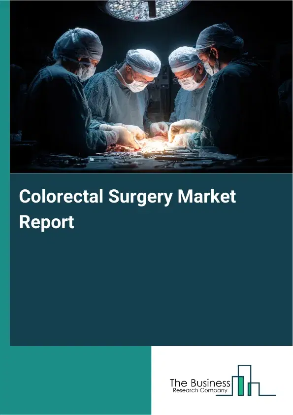Global Colorectal Surgery Market Report 2026 Global Colorectal Surgery Market Report 2026