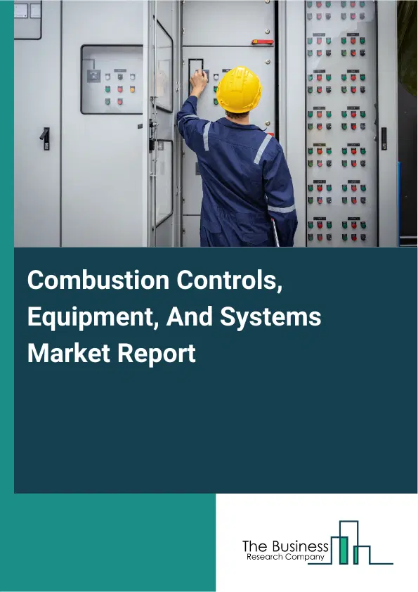 Global Combustion Controls, Equipment, And Systems Market Report 2026 Global Combustion Controls, Equipment, And Systems Market Report 2026