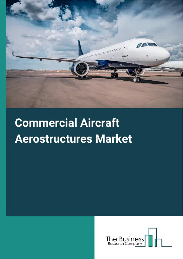 Commercial Aircraft Aerostructures Market Report 2026 Commercial Aircraft Aerostructures Market Report 2026