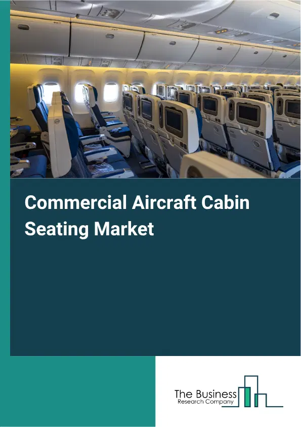 Commercial Aircraft Cabin Seating Market Report 2026 Commercial Aircraft Cabin Seating Market Report 2026