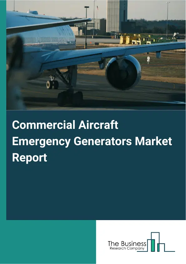 Global Commercial Aircraft Emergency Generators Market Report 2026 Global Commercial Aircraft Emergency Generators Market Report 2026