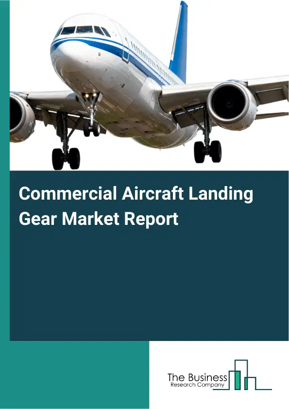 Global Commercial Aircraft Landing Gear Market Report 2026 Global Commercial Aircraft Landing Gear Market Report 2026