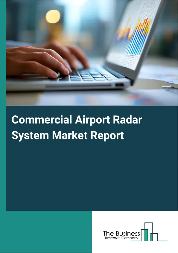 Global Commercial Airport Radar System Market Report 2026 Global Commercial Airport Radar System Market Report 2026