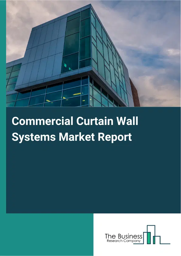 Global Commercial Curtain Wall Systems Market Report 2026 Global Commercial Curtain Wall Systems Market Report 2026