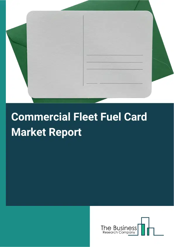Global Commercial Fleet Fuel Card Market Report 2026 Global Commercial Fleet Fuel Card Market Report 2026