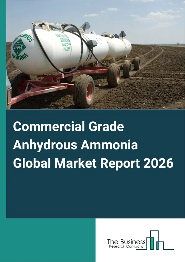 Commercial Grade Anhydrous Ammonia Market Report 2026 Commercial Grade Anhydrous Ammonia Market Report 2026