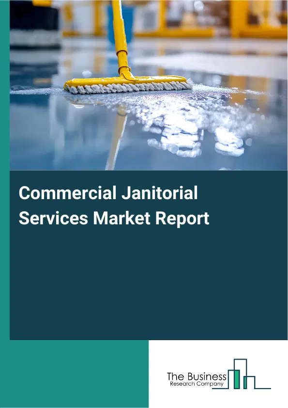 Global Commercial Janitorial Services Market Report 2026 Global Commercial Janitorial Services Market Report 2026
